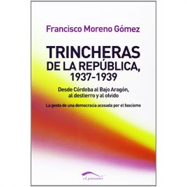 Trincheras de la República 1937-1939, de Francisco Moreno Gómez