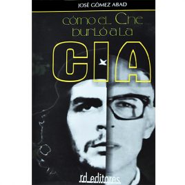 Como el Che burló a la CIA, de José Gómez Abad