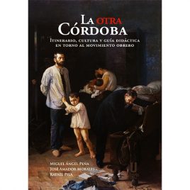 La Otra Córdoba. Itinerario cultural y guía didáctica en torno al movimiento obrero.